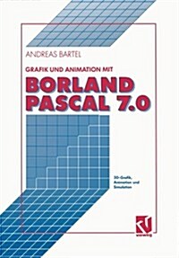 Grafik Und Animation Mit Borland Pascal 7.0: 3d-Grafik, Animation Und Simulation (Paperback, Softcover Repri)