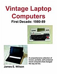 Vintage Laptop Computers: First Decade: 1980-89 (Paperback)