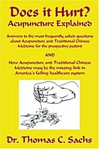 Does It Hurt? Acupuncture Explained: Answers to the Most Frequently Asked Questions about Acupuncture and Traditional Chinese Medicine (Paperback)