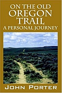 On The Old Oregon Trail: A Personal Journey (Paperback)