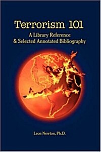 Terrorism 101: A Library Reference & Selected Annotated Bibliography (Hardcover)