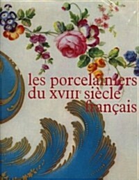 Les Porcelainiers Du XVIII Siecle Francais (Hardcover)