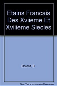 Etains Francais Des Xviieme Et Xviiieme Siecles (Hardcover)