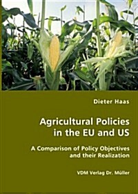 Agricultural Policies in the Eu and Us- A Comparison of Policy Objectives and Their Realization (Paperback)