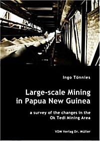 Large-Scale Mining in Papua New Guinea - A Survey of the Changes in the Ok Tedi Mining Area (Paperback)