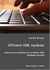 Efficient XML Updates- Index-Aware Updates for a Native XML Database System (Paperback)