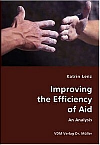 Improving the Efficiency of Aid- An Analysis (Paperback)