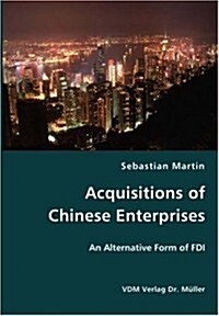 Acquisitions of Chinese Enterprises- An Alternative Form of FDI (Paperback)