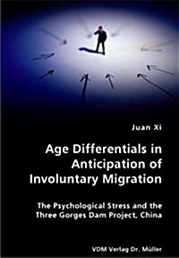 Age Differentials in Anticipation of Involuntary Migration- The Psychological Stress and the Three Gorges Dam Project, China (Paperback)