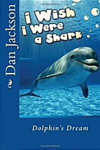 Children Book: I Wish I Were a Shark (Paperback)