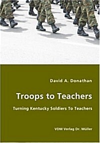 Troops to Teachers - Turning Kentucky Soldiers to Teachers (Paperback)