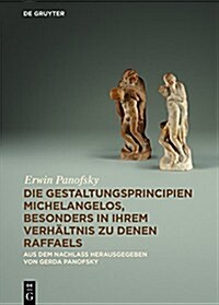 Die Gestaltungsprincipien Michelangelos, Besonders in Ihrem Verh?tnis Zu Denen Raffaels: Aus Dem Nachlass (Hardcover)