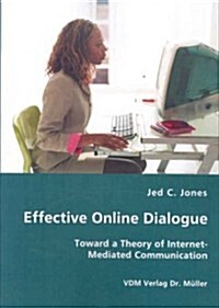 Effective Online Dialogue - Toward a Theory of Internet-Mediated Communication (Paperback)