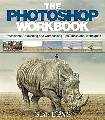 The Photoshop Workbook: Professional Retouching and Compositing Tips, Tricks, and Techniques (Paperback)
