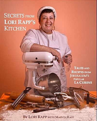 Secrets from Lori Rapps Kitchen: Tales and Recipes from Jerusalems Popular La Cuisine (Hardcover)
