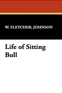 Life of Sitting Bull (Paperback)
