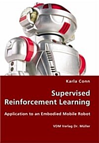 Supervised Reinforcement Learning - Application to an Embodied Mobile Robot (Paperback)