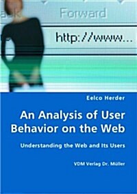 An Analysis of User Behavior on the Web - Understanding the Web and Its Users (Paperback)