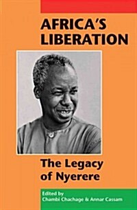 Africas Liberation: The Legacy of Nyerere (Paperback)