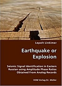 Earthquake or Explosion - Seismic Signal Identification in Eastern Russian Using Amplitude Phase Ratios Obtained from Analog Records (Paperback)