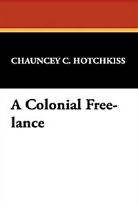 A Colonial Free-Lance (Hardcover)