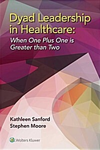 Dyad Leadership in Healthcare: When One Plus One Is Greater Than Two (Paperback)