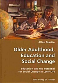 Older Adulthood, Education and Social Change- Education and the Potential for Social Change in Later Life (Paperback)