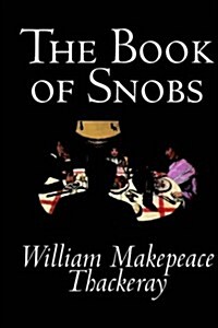 The Book of Snobs by William Makepeace Thackeray, Fiction, Literary (Hardcover)