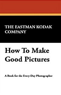 How to Make Good Pictures (Paperback)