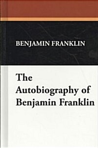 The Autobiography of Benjamin Franklin (Hardcover)