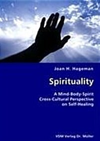 Spirituality- A Mind-Body-Spirit Cross-Cultural Perspective on Self-Healing (Paperback)