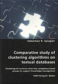 Comparative study of clustering algorithms on textual databases - Clustering of curricula vitae into comptency-based groups to support knowledge manag (Paperback)