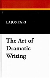 The Art of Dramatic Writing (Hardcover)