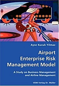 Airport Enterprise Risk Management Model- A Study on Business Management and Airline Management (Paperback)