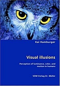 Visual illusions- Perception of luminance, color, and motion in humans (Paperback)