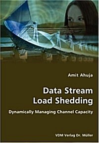 Data Stream Load Shedding - Dynamically Managing Channel Capacity (Paperback)