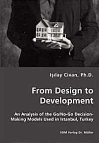 From Design to Development - An Analysis of the Go/No-Go Decision-Making Models Used in Istanbul, Turkey (Paperback)