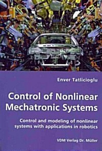 Control of Nonlinear Mechatronic Systems - Control and Modeling of Nonlinear Systems with Applications in Robotics (Paperback)