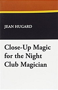 Close-Up Magic for the Night Club Magician (Paperback)