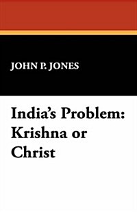Indias Problem: Krishna or Christ (Paperback)