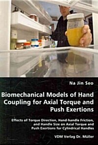 Biomechanical Models of Hand Coupling for Axial Torque and Push Exertions (Paperback, 1st)