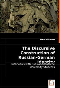 The Discursive Construction of Russian-German Identity (Paperback)