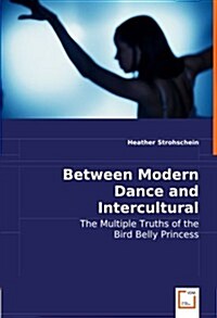Between Modern Dance and Intercultural Performance (Paperback)