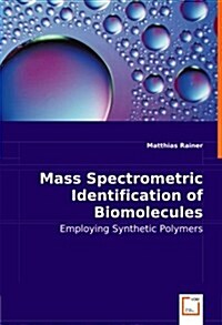 Mass Spectrometric Identification of Biomolecules - Employing Synthetic Polymers (Paperback)