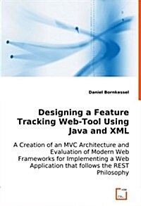 Designing a Feature Tracking Web-Tool Using Java and XML (Paperback)