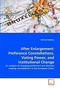 After Enlargement: Preference Constellations, Voting Power, and Institutional Change (Paperback)