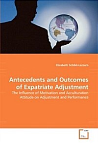 Antecedents and Outcomes of Expatriate Adjustment (Paperback)