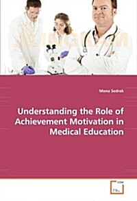 Understanding the Role of Achievement Motivation in Medical Education (Paperback)