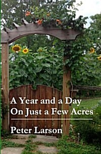 A Year and a Day on Just a Few Acres (Paperback)