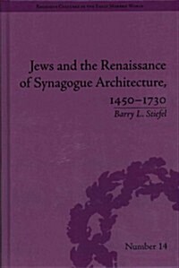 Jews and the Renaissance of Synagogue Architecture, 1450-1730 (Hardcover)